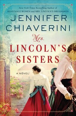 Mrs. Lincoln's sisters : a novel / Jennifer Chiaverini.