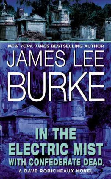 In the Electric Mist with Confederate Dead : v. 6 : Dave Robicheaux Series / James Lee Burke.
