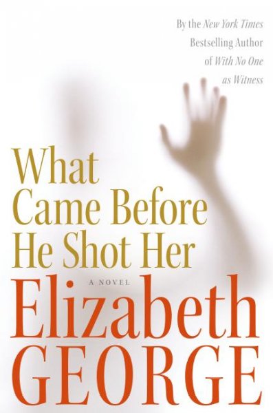 What Came Before He Shot Her : v. 14 : Inspector Lynley / Elizabeth George.