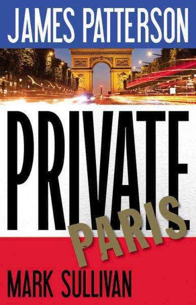 Private Paris : v. 11 : Private / James Patterson and Mark Sullivan.