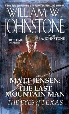 The Eyes of Texas : v. 8 : Matt Jensen: The Last Mountain Man / William W. Johnstone with J.A. Johnstone.