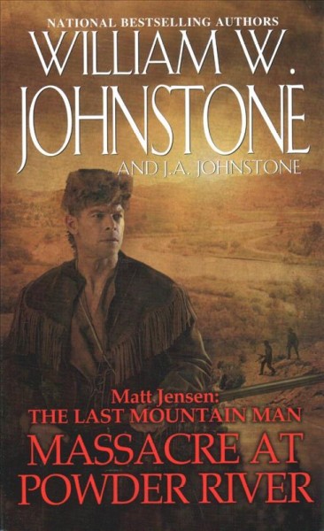 Massacre at Powder River : v. 7 : Matt Jensen : Massacre at Powder River / William W. Johnstone, with J.A. Johnstone.