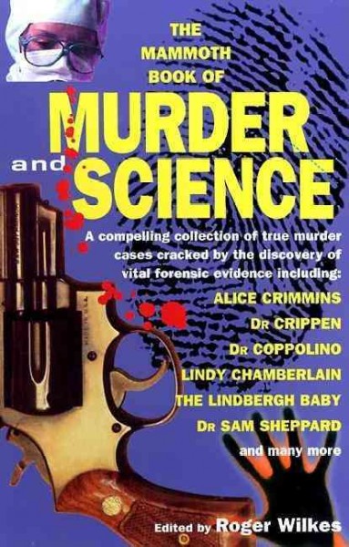 The Mammoth book of murder and science / edited by Roger Wilkes.