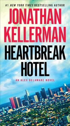 Heartbreak Hotel : v. 32 : Alex Delaware / Jonathan Kellerman.