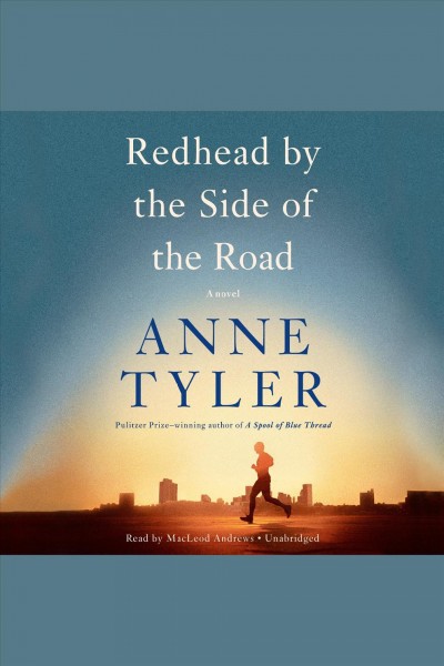 Redhead by the side of the road [electronic resource] : A novel. Anne Tyler.