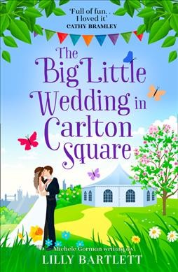 The big little wedding in Carlton Square / Michele Gorman writing as Lilly Bartlett.