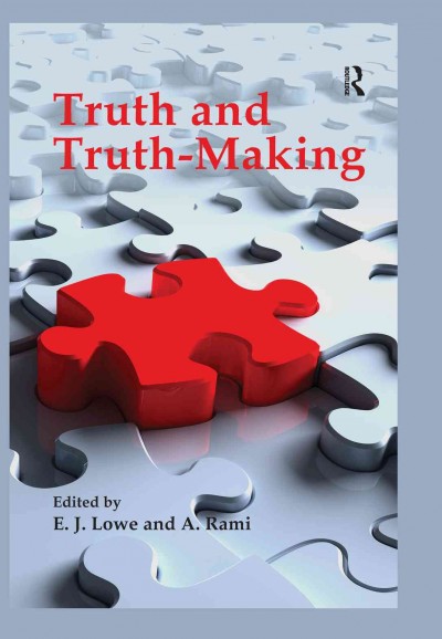 Truth and truth-making / edited by E.J. Lowe and A. Rami.
