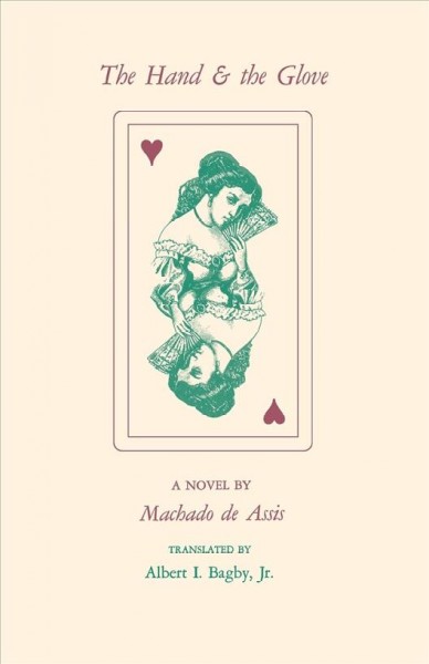 The hand & the glove / Machado de Assis ; translated by Albert I. Bagby, Jr. ; with a foreword by Helen Caldwell.
