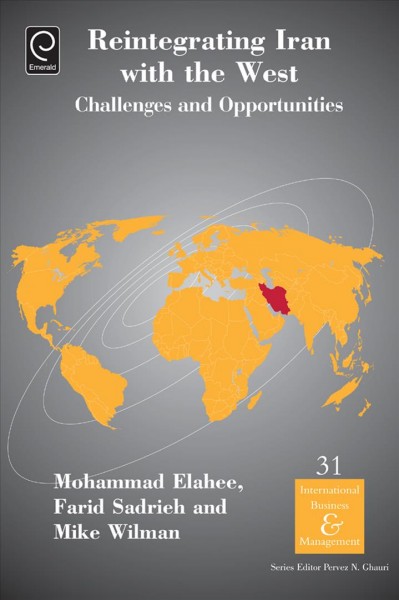 Reintegrating Iran with the West : challenges and opportunities / edited by Mohammad Elahee, Farid Sadrieh, Mike Wilman.