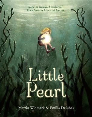 Little pearl / story by Martin Widmark ; illustrations by Emilia Dziubak ; translated by Polly Lawson.