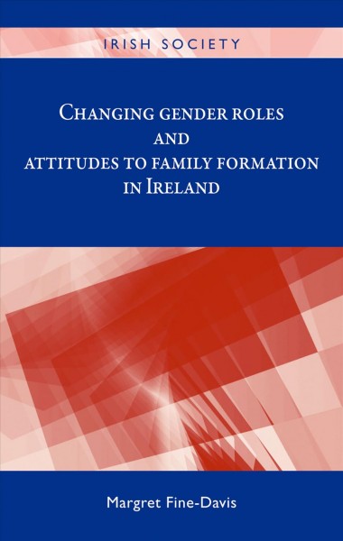 IRISH SOCIETY MUP : changing gender roles and attitudes to family formation in ireland.