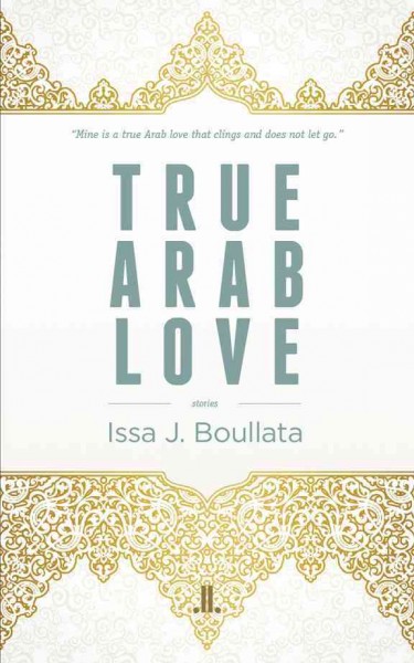 True Arab love / Issa J. Boullata.