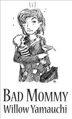 Bad mommy / Willow Yamauchi.
