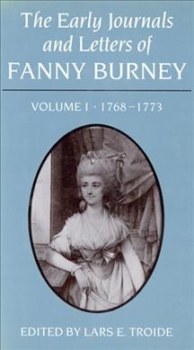 The early journals and letters of Fanny Burney. Volume 1, 1768-1773 / [electronic resource]. edited by Lars E. Troide