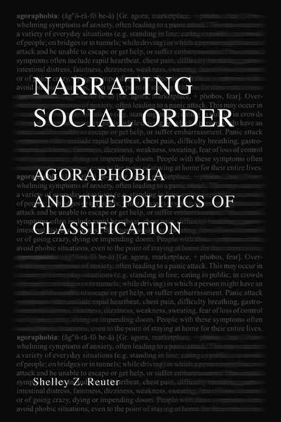 Narrating social order [electronic resource] : agoraphobia and the politics of classification / Shelley Z. Reuter.