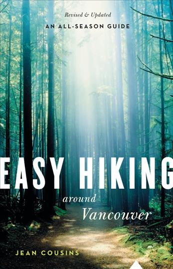 Easy hiking around Vancouver [electronic resource] : [an all-season guide] / Jean Cousins.