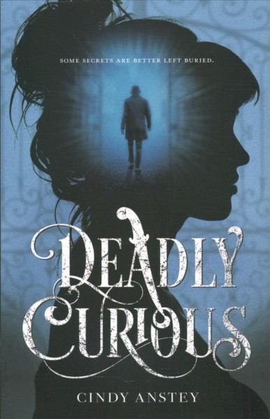 Deadly curious / Cindy Anstey.