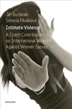 Intimate violence : a Czech contribution on International Violence Against Women Survey / Jiří Buriánek ; Simona Pikálková.