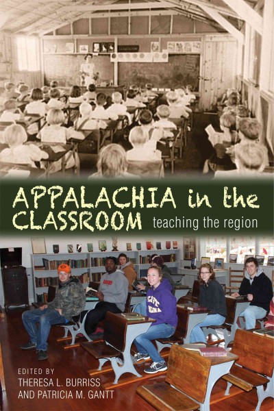 Appalachia in the classroom : teaching the region / edited by Theresa L. Burriss and Patricia M. Gantt.