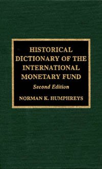 Historical dictionary of the International Monetary Fund / Norman K. Humphreys.