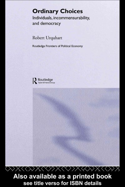 Ordinary choices : individuals, incommensurability, and democracy / Robert Urquhart.