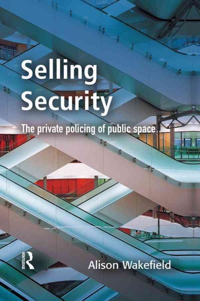 Selling security : the private policing of public space / Alison Wakefield.