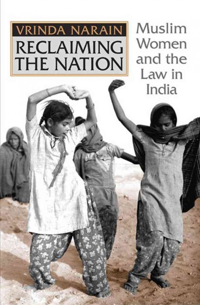 Reclaiming the nation [electronic resource] : Muslim women and the law in India / Vrinda Narain.