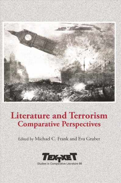 Literature and terrorism [electronic resource] : comparative perspectives / edited by Michael C. Frank and Eva Gruber.
