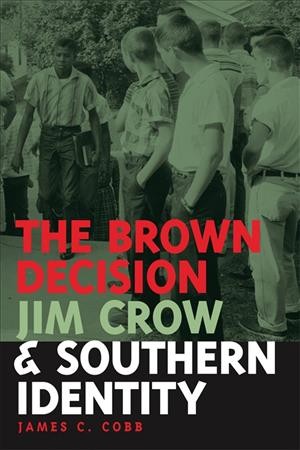 The Brown decision, Jim Crow, and Southern identity [electronic resource] / James C. Cobb.