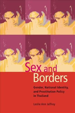 Sex and borders [electronic resource] : gender, national identity, and prostitution policy in Thailand / Leslie Ann Jeffrey.