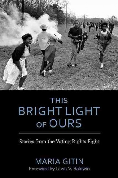 This bright light of ours [electronic resource] : stories from the Voting Rights fight / Maria Gitin.