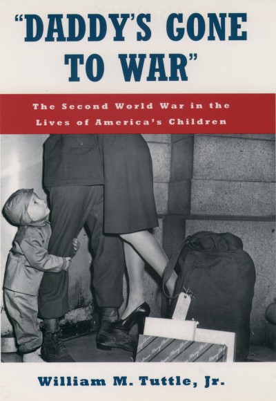 Daddy's gone to war [electronic resource] : the Second World War in the lives of America's children / William M. Tuttle, Jr.