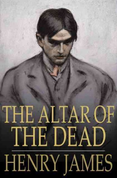 The altar of the dead [electronic resource] / Henry James.