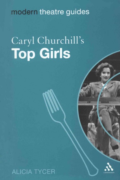Caryl Churchill's Top girls [electronic resource] / Alicia Tycer.