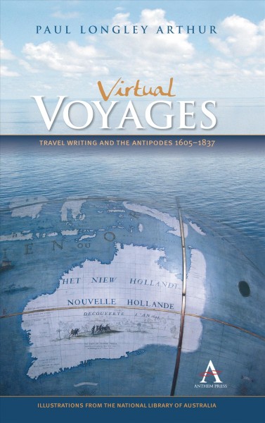 Virtual voyages [electronic resource] : travel writing and the antipodes, 1605-1837 / Paul Longley Arthur.