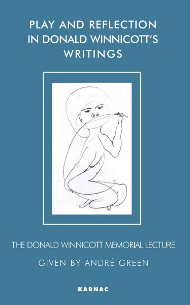 Play and reflection in Donald Winnicott's writings [electronic resource] / given by André Green.