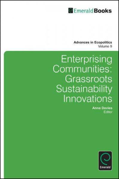 Enterprising communities [electronic resource] : grassroots sustainability innovations / edited by Anna Davies.