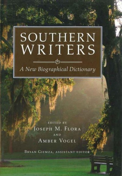 Southern writers [electronic resource] : a new biographical dictionary / edited by Joseph M. Flora and Amber Vogel ; Bryan Giemza, assistant editor.