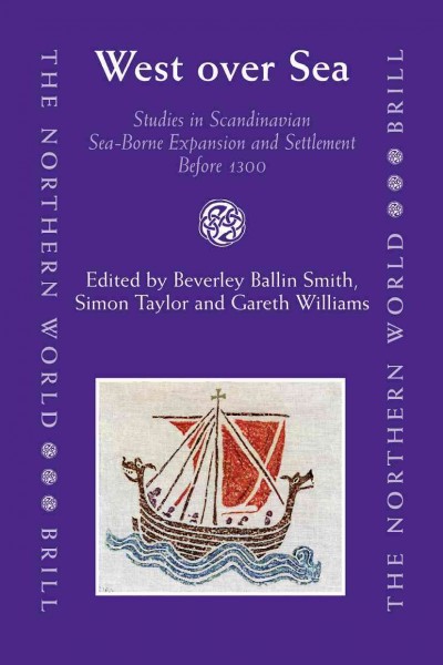 West over sea [electronic resource] : studies in Scandinavian sea-borne expansion and settlement before 1300 : a festschrift in honour of Dr Barbara Crawford / edited by Beverley Ballin Smith, Simon Taylor, Gareth Williams.