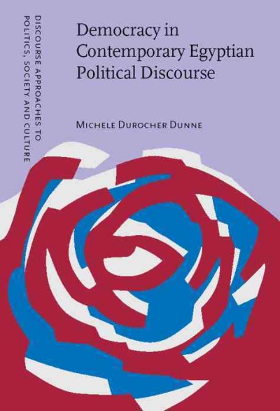 Democracy in contemporary Egyptian political discourse [electronic resource] / Michele Durocher Dunne.