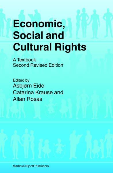 Economic, social, and cultural rights [electronic resource] : a textbook / edited by Asbjørn Eide, Catarina Krause, and Allan Rosas.