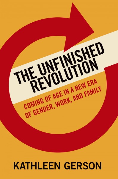 The unfinished revolution [electronic resource] : how a new generation is reshaping family, work, and gender in America / Kathleen Gerson.