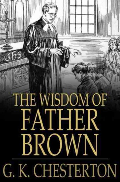 The wisdom of Father Brown [electronic resource] / G.K. Chesterton.