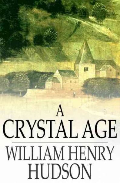 A crystal age [electronic resource] / William Henry Hudson.