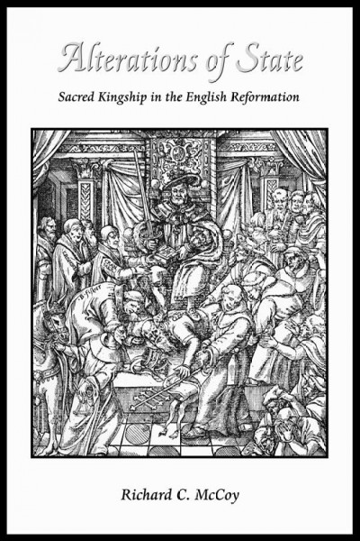 Alterations of state [electronic resource] : sacred kingship in the English Reformation / Richard C. McCoy.