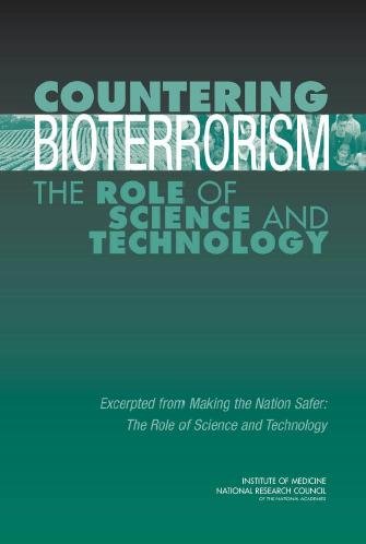 Countering bioterrorism [electronic resource] : the role of science and technology / Panel on Biological Issues, Committee on Science and Technology for Countering Terrorism, Institute of Medicine, National Research Council of The National Academies.