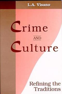 Crime and culture [electronic resource] : refining the traditions / Livy A. Visano.