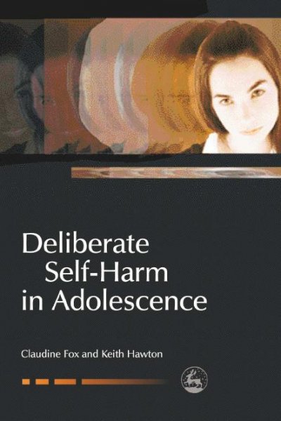Deliberate self-harm in adolescence [electronic resource] / Claudine Fox and Keith Hawton.