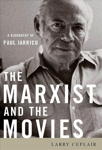 The Marxist and the movies [electronic resource] : a biography of Paul Jarrico / Larry Ceplair.