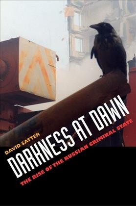 Darkness at dawn [electronic resource] : the rise of the Russian criminal state / David Satter.